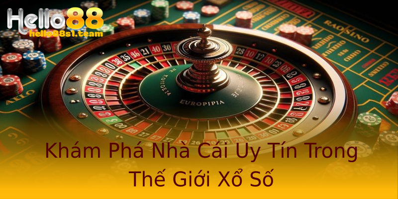 Khám Phá Nhà Cái Uy Tín Trong Thế Giới Xổ Số Khám Phá Nhà Cái Uy Tín Trong Thế Giới Xổ Số